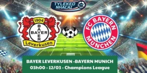 Soi kèo nhà cái Cúp C1 | Bayer Leverkusen - Bayern Munich 12/03/2025