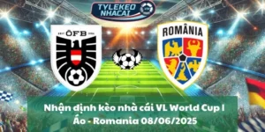 Nhận định kèo nhà cái VL World Cup | Áo - Romania 08/06/2025