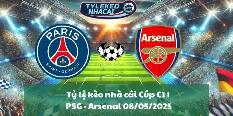 Tỷ lệ kèo nhà cái Cúp C1 | PSG - Arsenal 08/05/2025