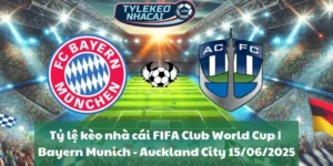 Tỷ lệ kèo nhà cái FIFA Club World Cup | Bayern Munich - Auckland City 15/06/2025