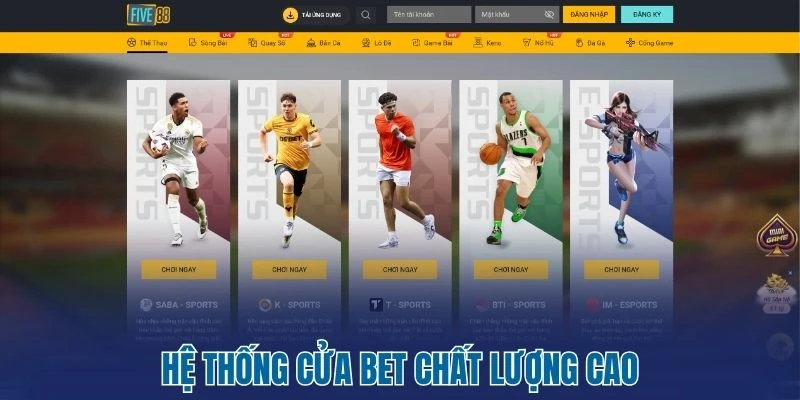 Five88 - Trải Nghiệm Đẳng Cấp Cá Cược Hoàng Gia Thời Thượng 2 Hệ thống cửa bet chất lượng cao