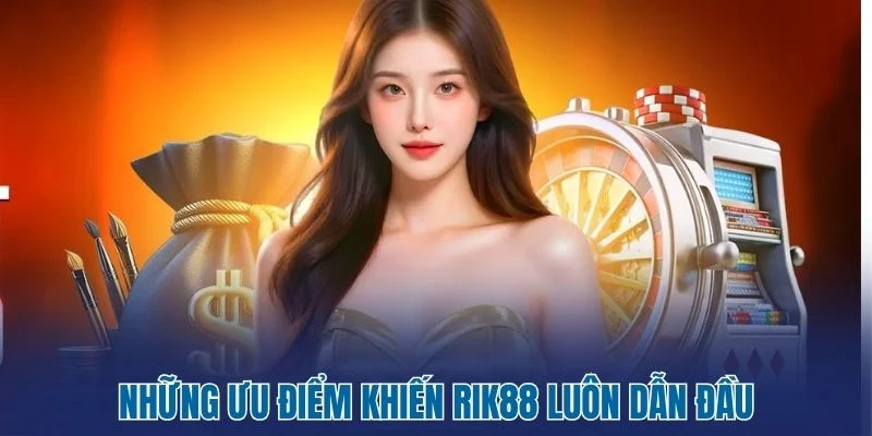 Những ưu điểm khiến Rik88 luôn dẫn đầu