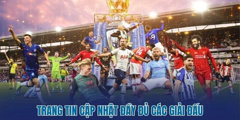 Trang tin cập nhật đầy đủ các giải đấu