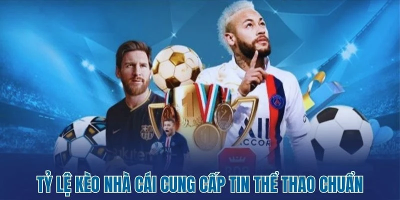 Tỷ Lệ Kèo Nhà Cái 260 Tỷ lệ kèo nhà cái cung cấp tin thể thao chuẩn