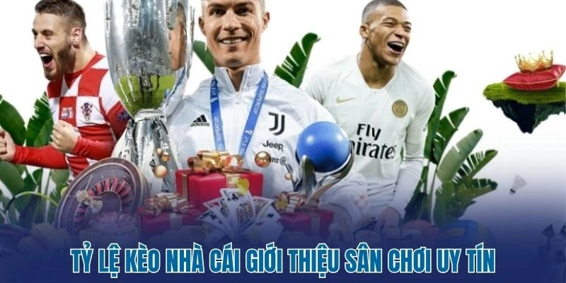 Tỷ Lệ Kèo Nhà Cái 264 Tỷ lệ kèo nhà cái giới thiệu sân chơi uy tín