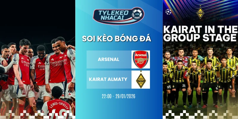 soi keo nha cai arsenal vs kairat almaty