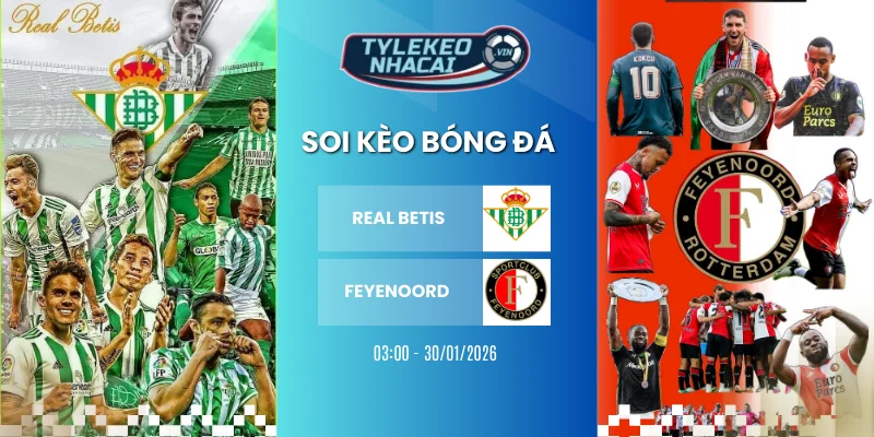soi keo nha cai real betis vs feyenoord