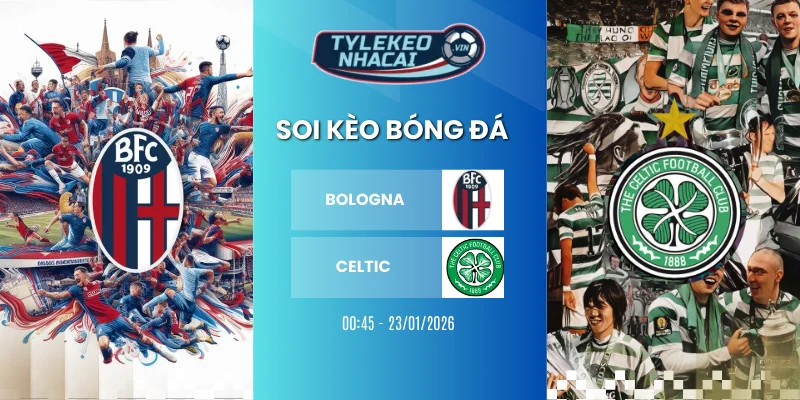 soi nha cai bologna vs celtic