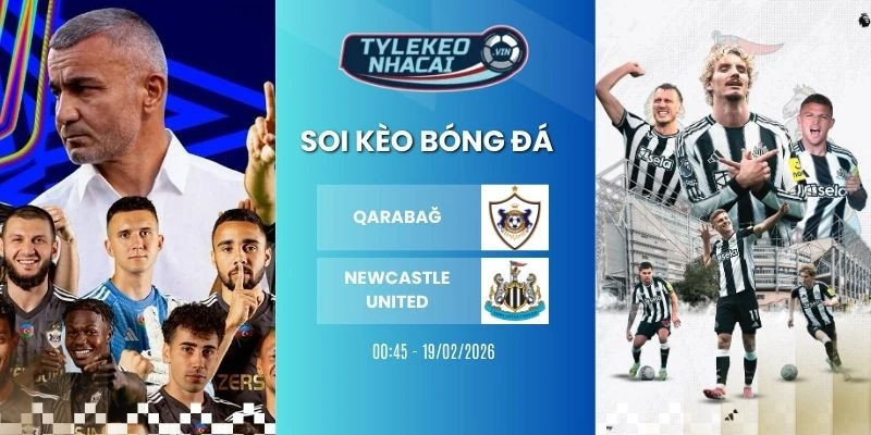 soi kèo nhà cái Qarabağ vs Newcastle United hôm nay ngày 19/02/2026 - C1