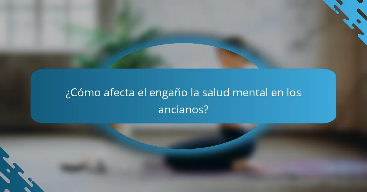 ¿Cómo afecta el engaño la salud mental en los ancianos?