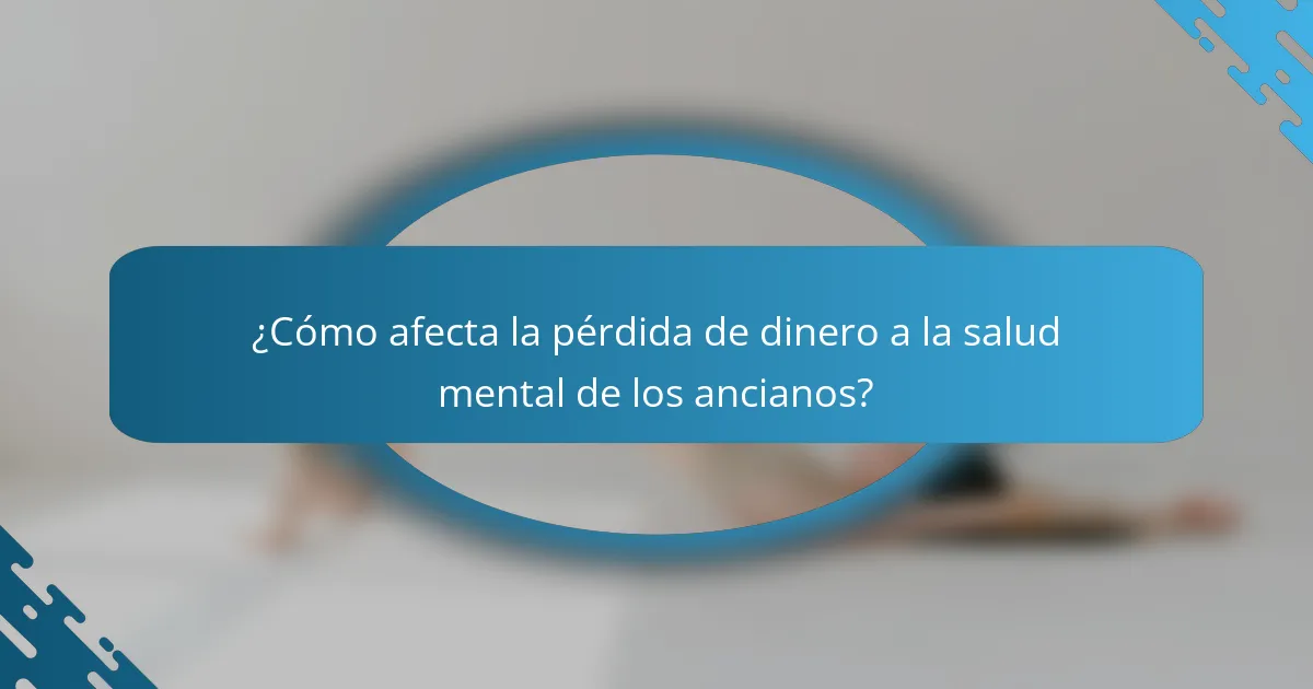¿Cómo afecta la pérdida de dinero a la salud mental de los ancianos?
