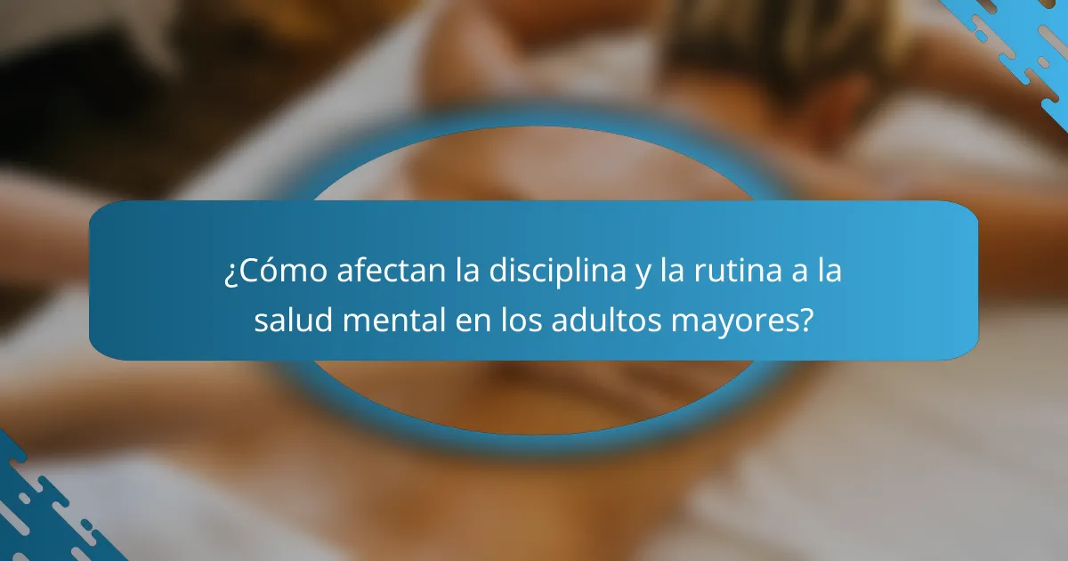 ¿Cómo afectan la disciplina y la rutina a la salud mental en los adultos mayores?