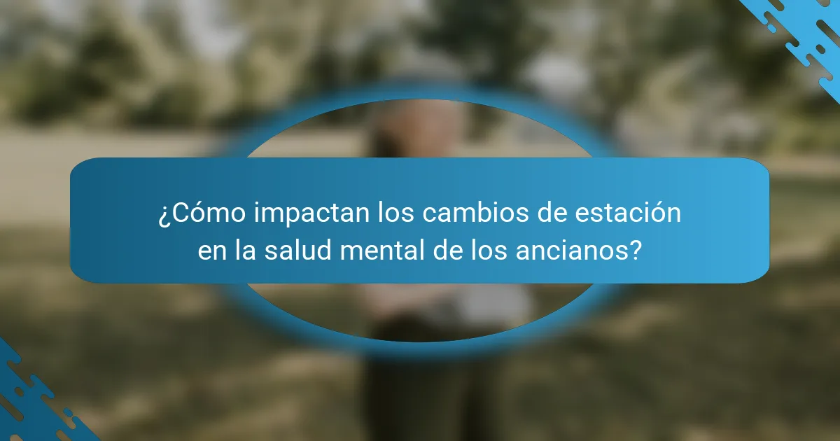 ¿Cómo impactan los cambios de estación en la salud mental de los ancianos?