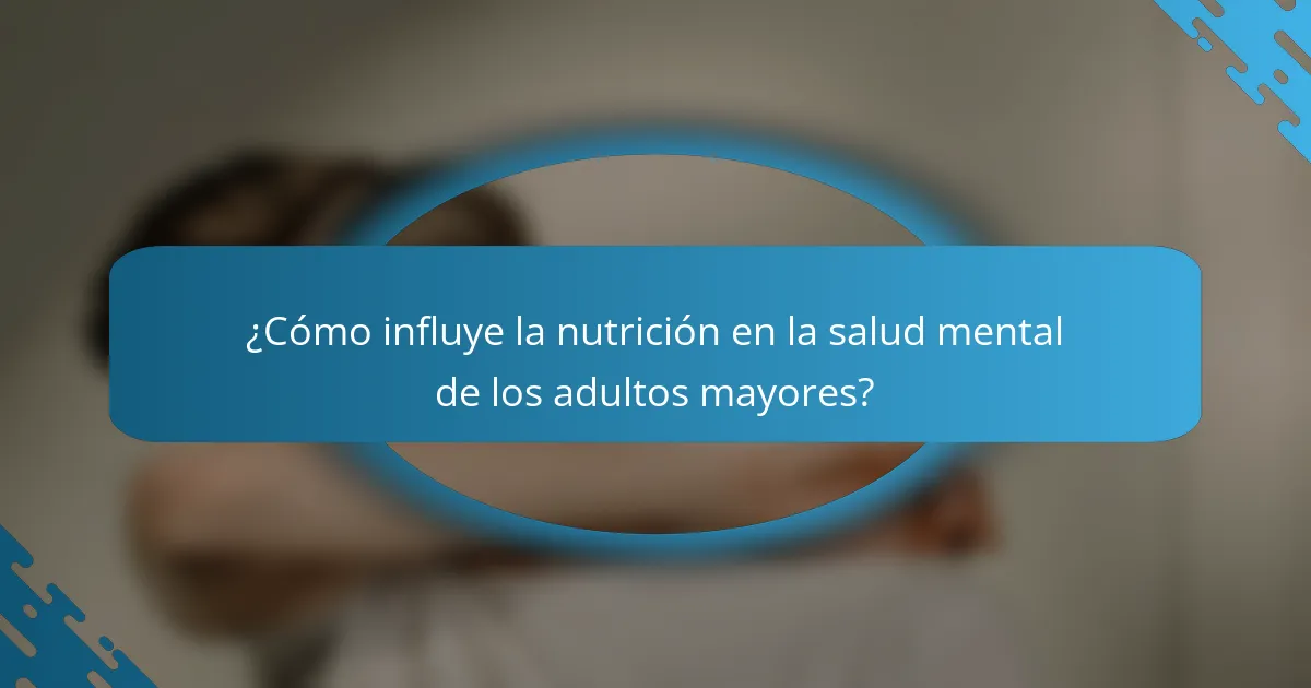 ¿Cómo influye la nutrición en la salud mental de los adultos mayores?