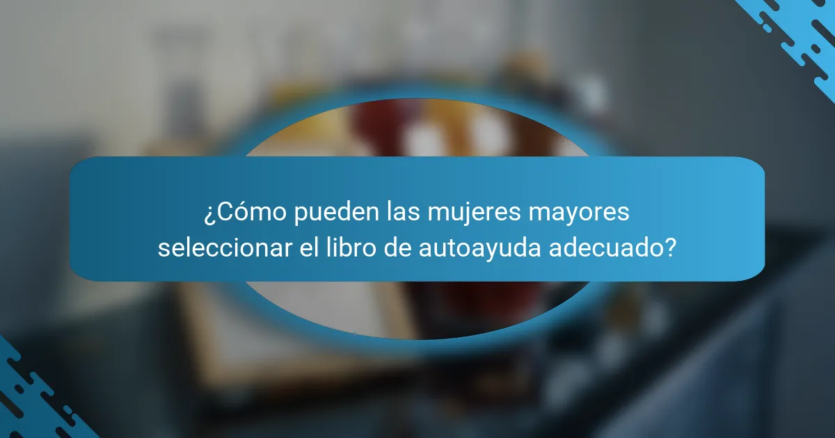 ¿Cómo pueden las mujeres mayores seleccionar el libro de autoayuda adecuado?