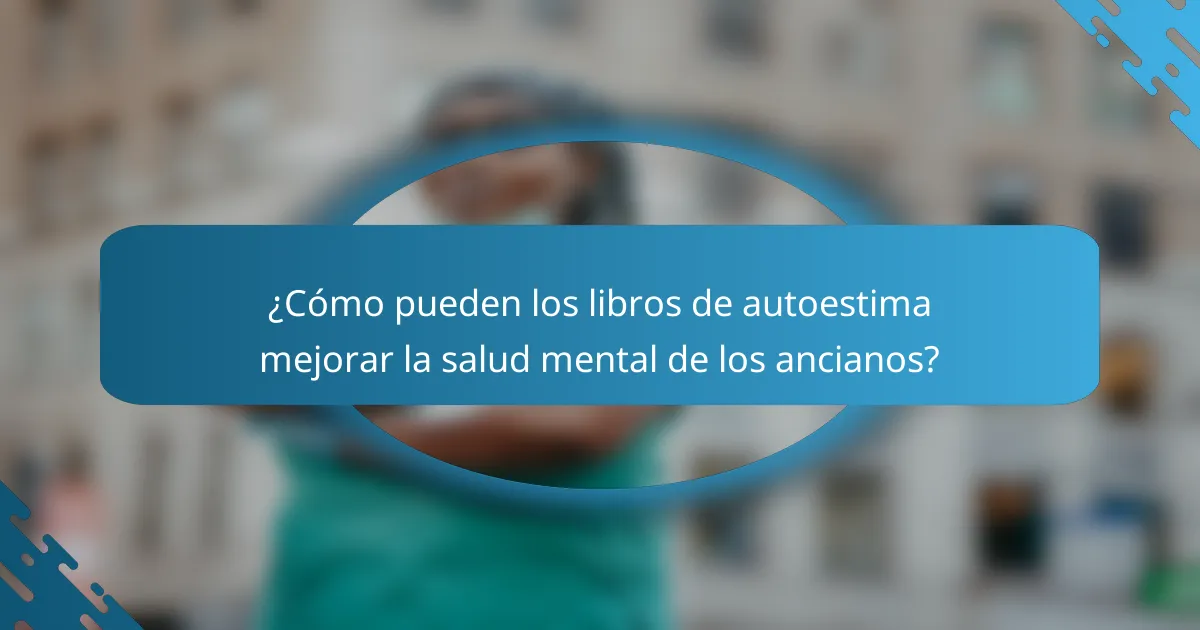 ¿Cómo pueden los libros de autoestima mejorar la salud mental de los ancianos?