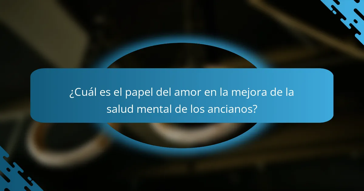 ¿Cuál es el papel del amor en la mejora de la salud mental de los ancianos?