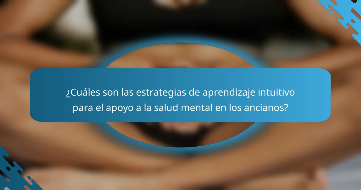 ¿Cuáles son las estrategias de aprendizaje intuitivo para el apoyo a la salud mental en los ancianos?