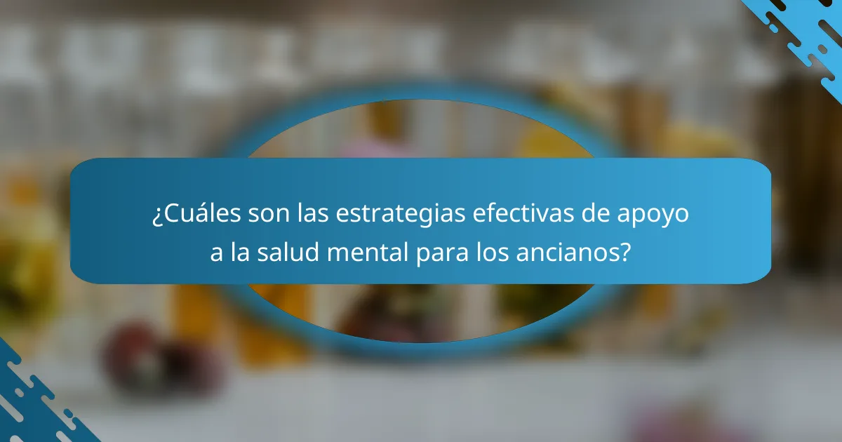 ¿Cuáles son las estrategias efectivas de apoyo a la salud mental para los ancianos?