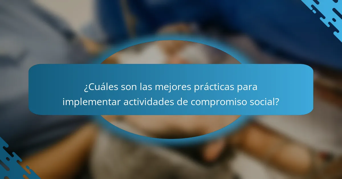 ¿Cuáles son las mejores prácticas para implementar actividades de compromiso social?