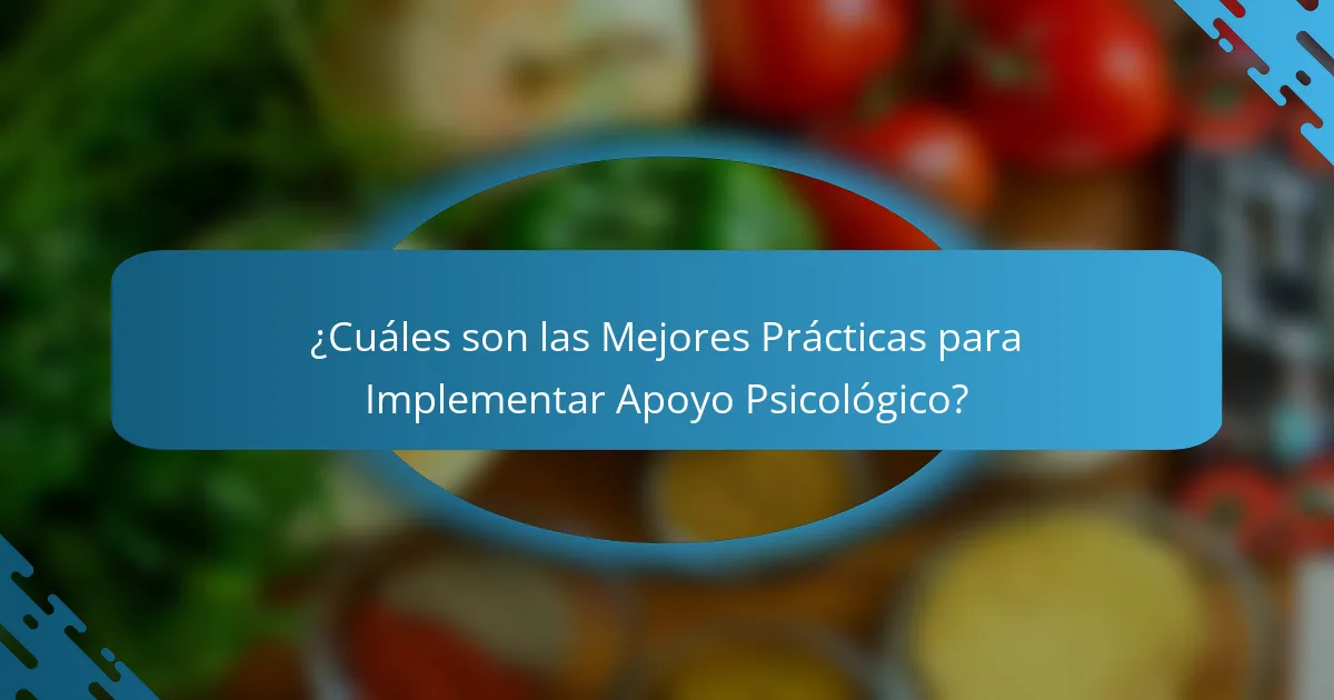 ¿Cuáles son las Mejores Prácticas para Implementar Apoyo Psicológico?
