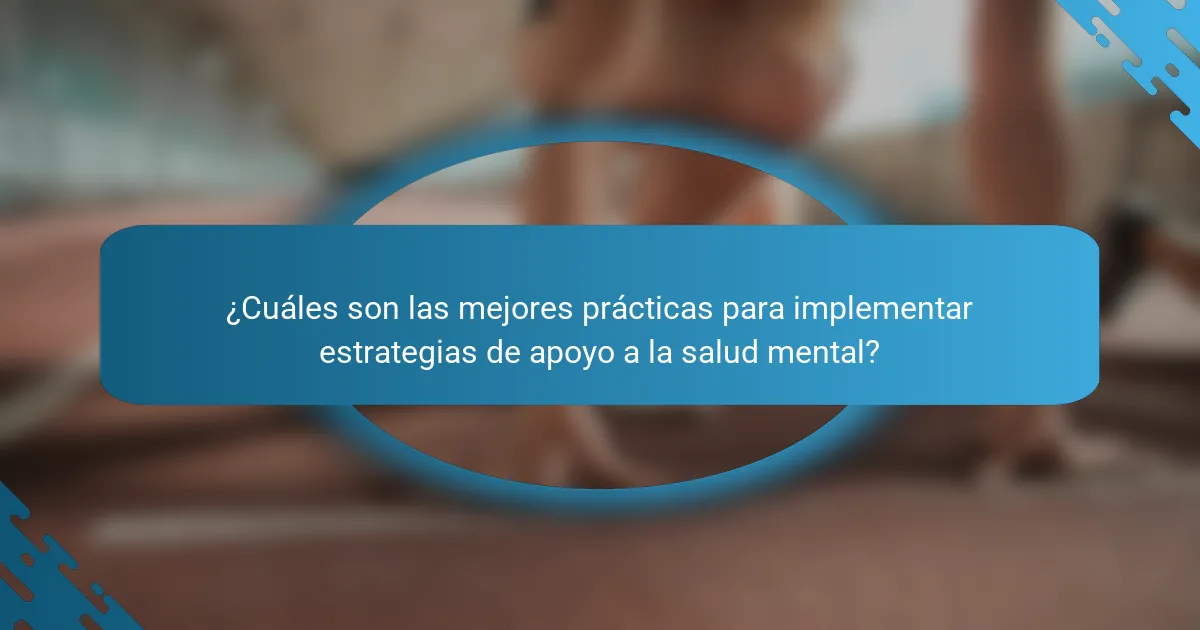 ¿Cuáles son las mejores prácticas para implementar estrategias de apoyo a la salud mental?
