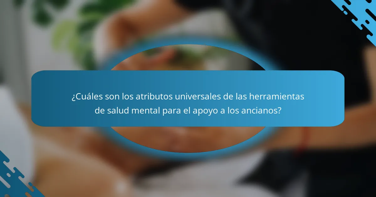¿Cuáles son los atributos universales de las herramientas de salud mental para el apoyo a los ancianos?
