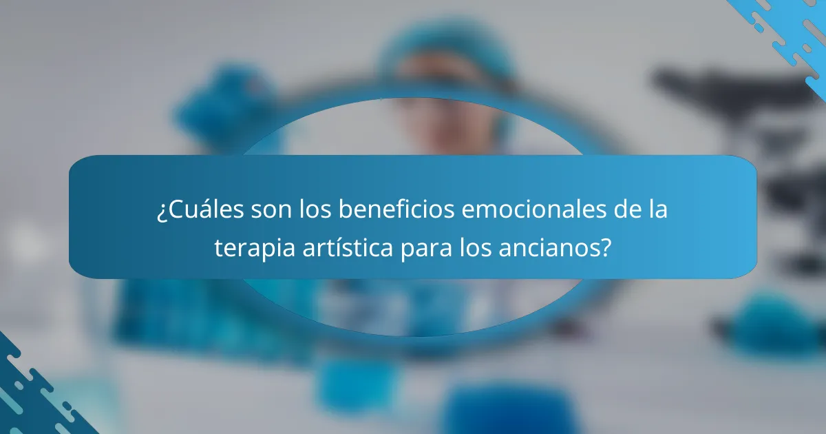 ¿Cuáles son los beneficios emocionales de la terapia artística para los ancianos?