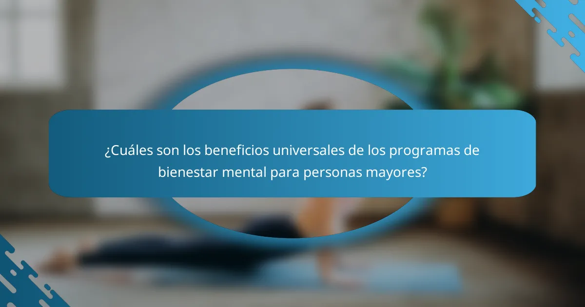 ¿Cuáles son los beneficios universales de los programas de bienestar mental para personas mayores?