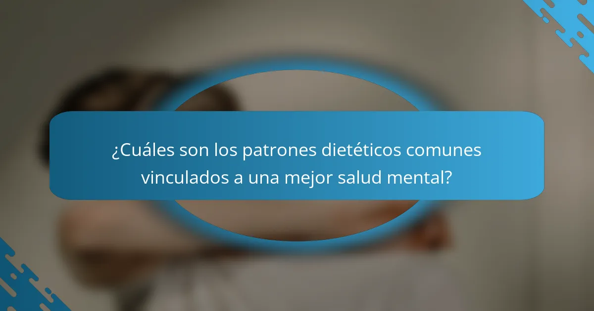 ¿Cuáles son los patrones dietéticos comunes vinculados a una mejor salud mental?