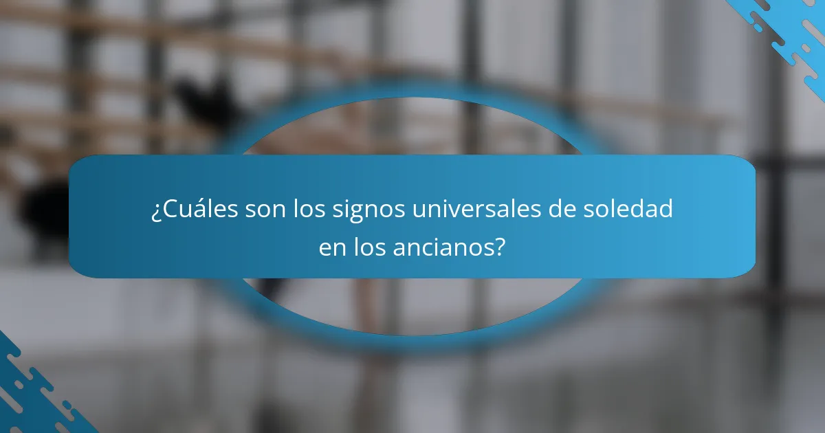 ¿Cuáles son los signos universales de soledad en los ancianos?