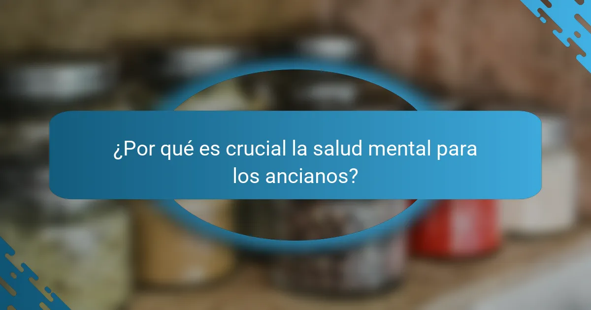 ¿Por qué es crucial la salud mental para los ancianos?