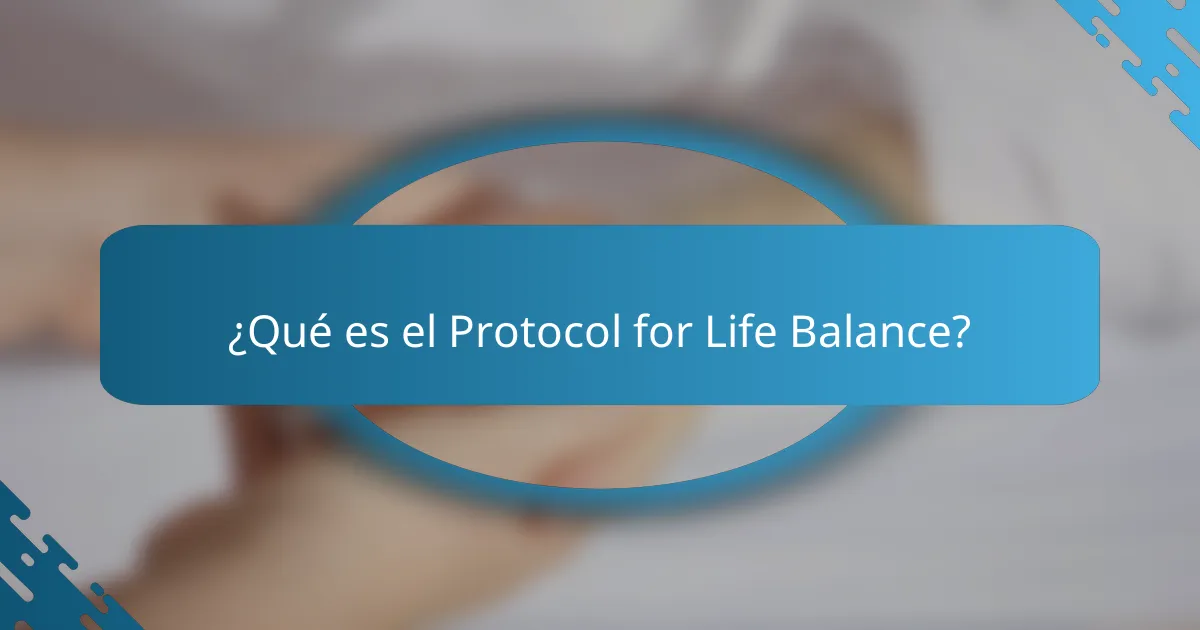 ¿Qué es el Protocol for Life Balance?