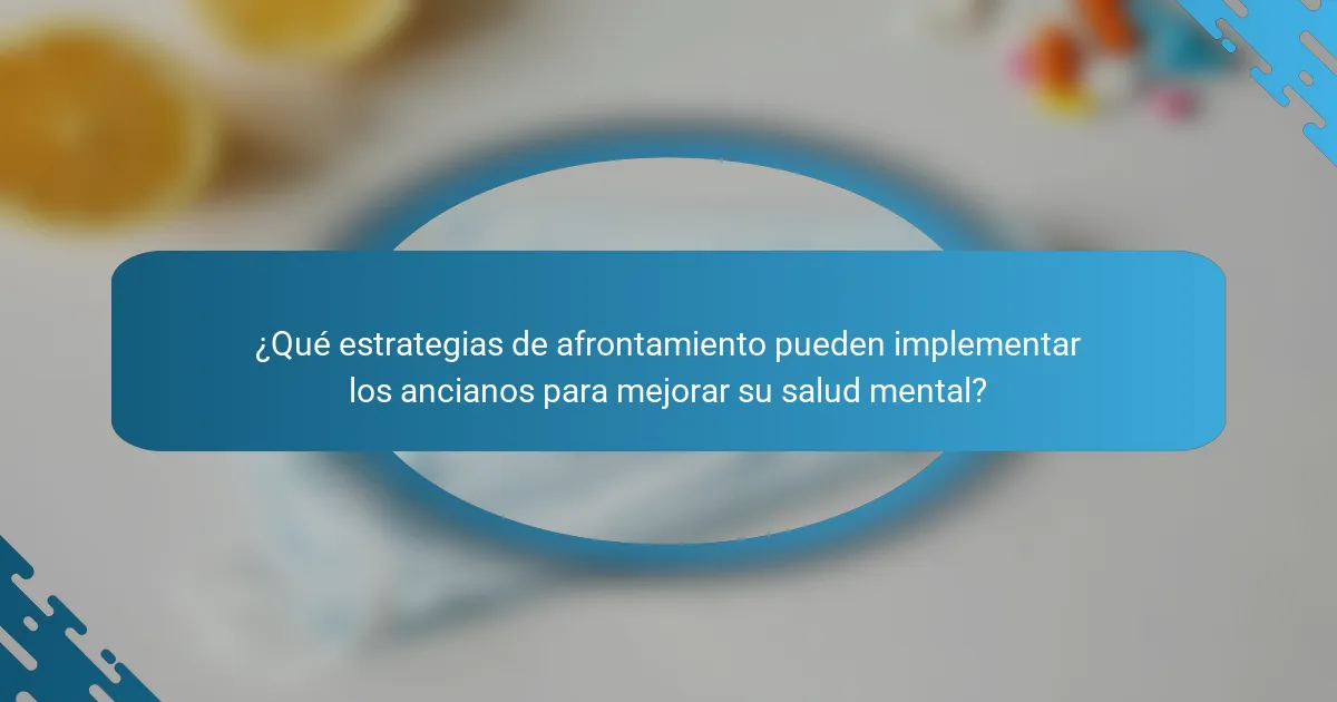 ¿Qué estrategias de afrontamiento pueden implementar los ancianos para mejorar su salud mental?