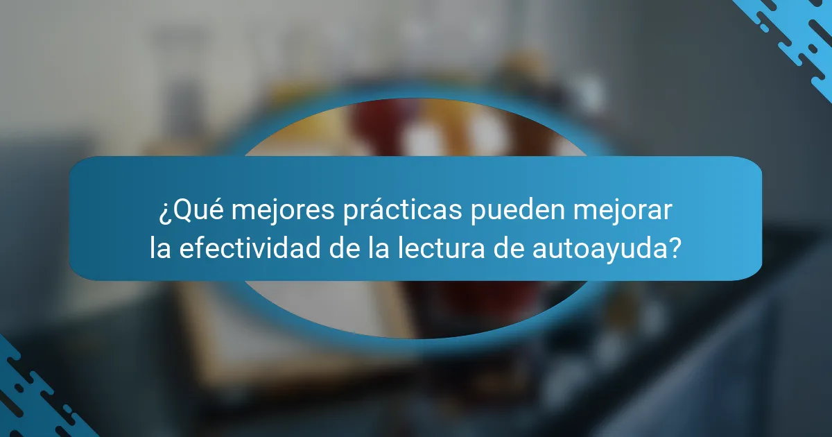 ¿Qué mejores prácticas pueden mejorar la efectividad de la lectura de autoayuda?