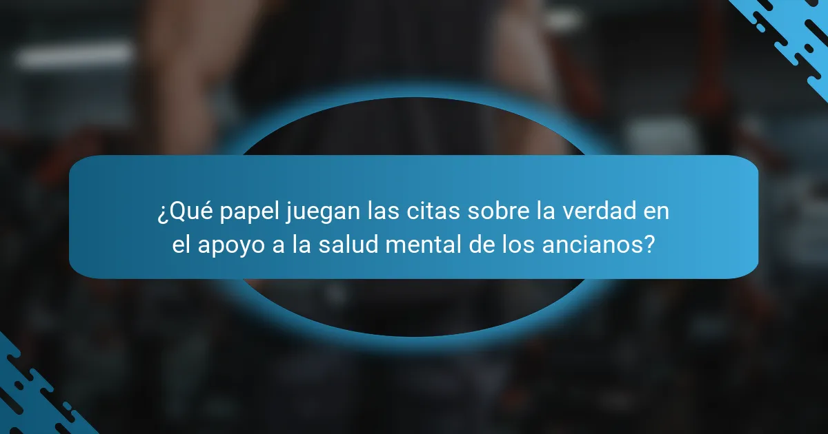 ¿Qué papel juegan las citas sobre la verdad en el apoyo a la salud mental de los ancianos?