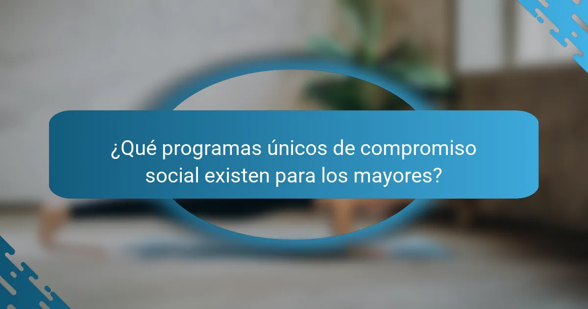 ¿Qué programas únicos de compromiso social existen para los mayores?